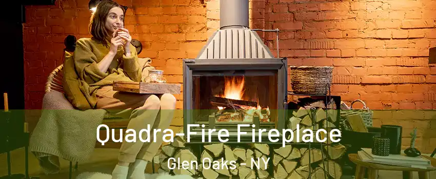Quadra-Fire Fireplace Glen Oaks - NY