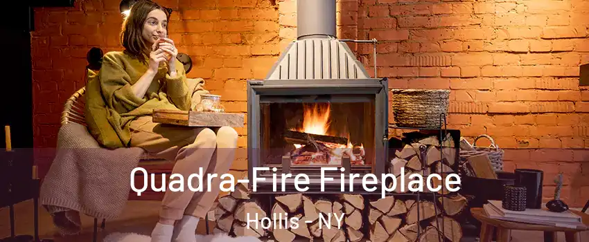 Quadra-Fire Fireplace Hollis - NY