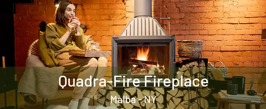 Quadra-Fire Fireplace Malba - NY
