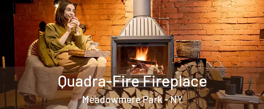 Quadra-Fire Fireplace Meadowmere Park - NY
