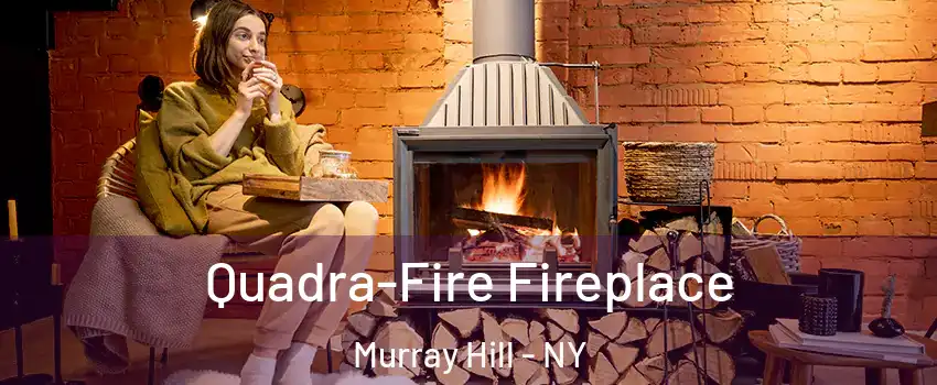 Quadra-Fire Fireplace Murray Hill - NY