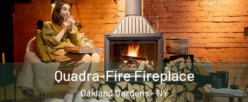 Quadra-Fire Fireplace Oakland Gardens - NY