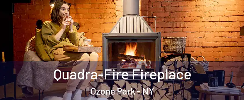 Quadra-Fire Fireplace Ozone Park - NY
