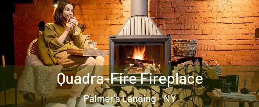 Quadra-Fire Fireplace Palmer's Landing - NY