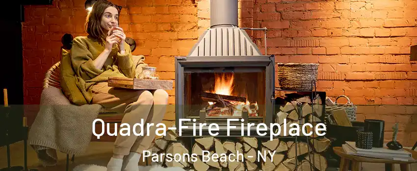 Quadra-Fire Fireplace Parsons Beach - NY