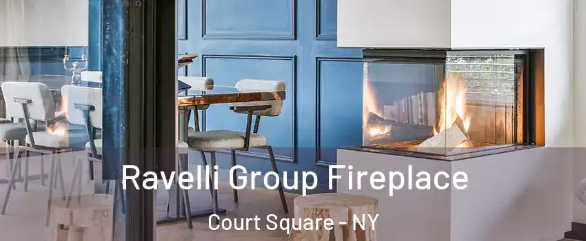 Ravelli Group Fireplace Court Square - NY