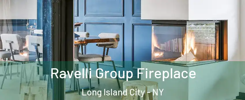 Ravelli Group Fireplace Long Island City - NY