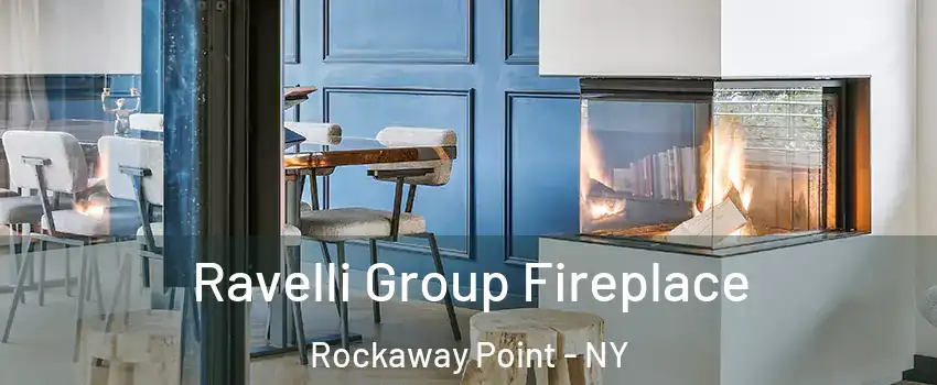 Ravelli Group Fireplace Rockaway Point - NY