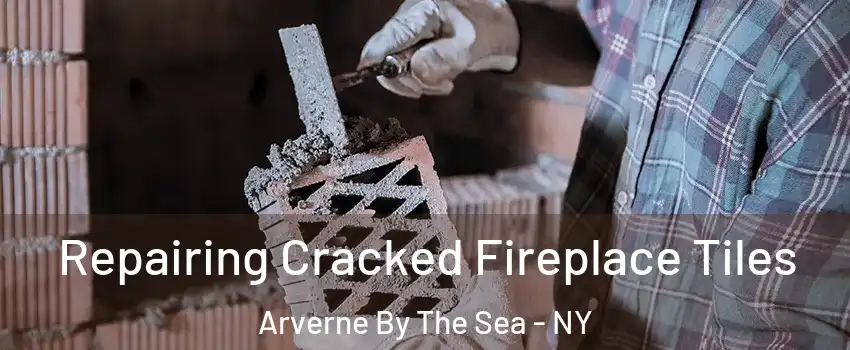 Repairing Cracked Fireplace Tiles Arverne By The Sea - NY