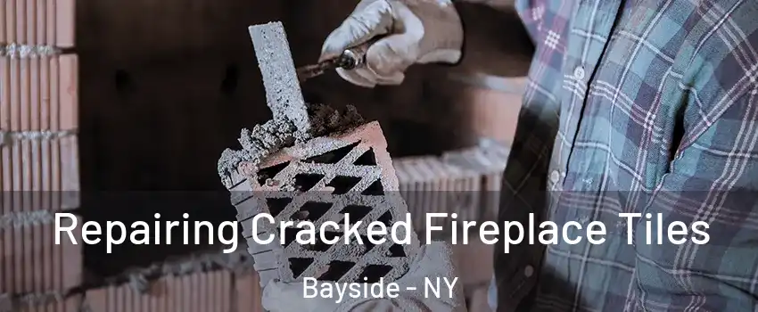 Repairing Cracked Fireplace Tiles Bayside - NY