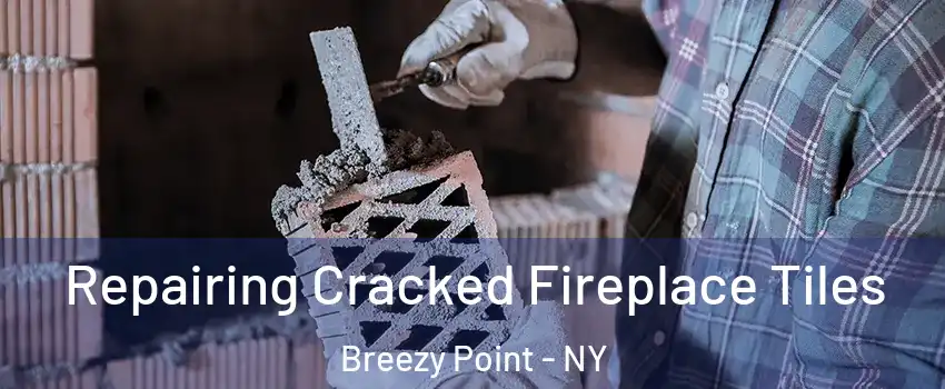 Repairing Cracked Fireplace Tiles Breezy Point - NY