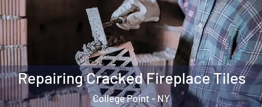 Repairing Cracked Fireplace Tiles College Point - NY
