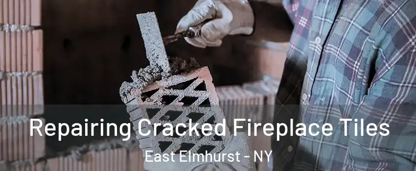 Repairing Cracked Fireplace Tiles East Elmhurst - NY