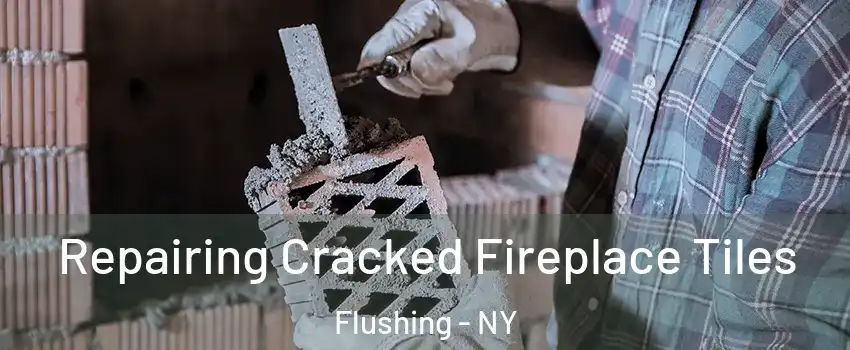 Repairing Cracked Fireplace Tiles Flushing - NY