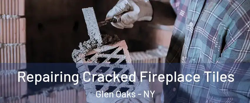 Repairing Cracked Fireplace Tiles Glen Oaks - NY