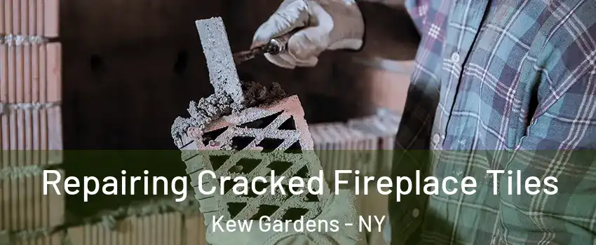 Repairing Cracked Fireplace Tiles Kew Gardens - NY