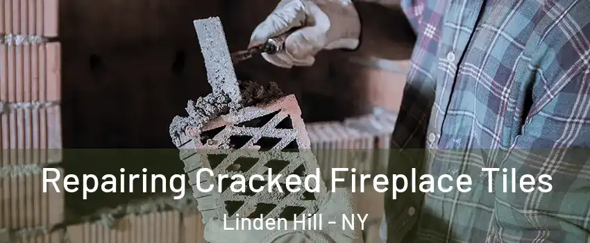 Repairing Cracked Fireplace Tiles Linden Hill - NY