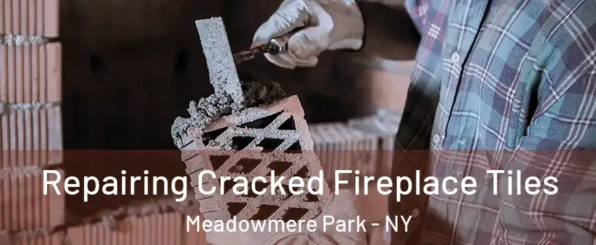 Repairing Cracked Fireplace Tiles Meadowmere Park - NY