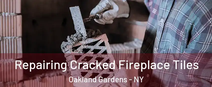 Repairing Cracked Fireplace Tiles Oakland Gardens - NY