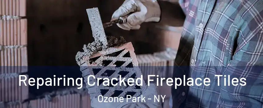 Repairing Cracked Fireplace Tiles Ozone Park - NY