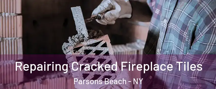 Repairing Cracked Fireplace Tiles Parsons Beach - NY