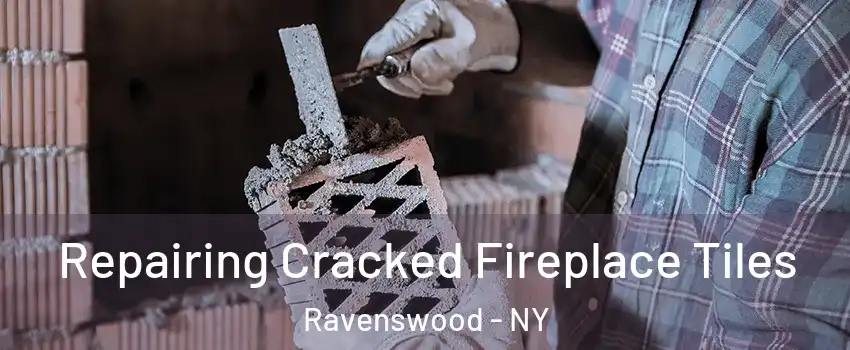 Repairing Cracked Fireplace Tiles Ravenswood - NY