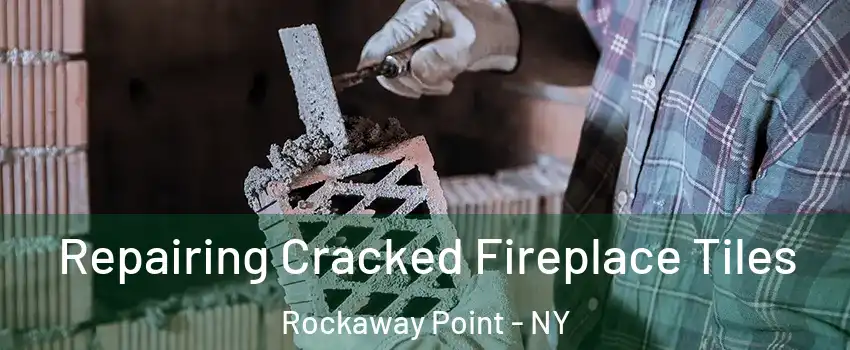 Repairing Cracked Fireplace Tiles Rockaway Point - NY