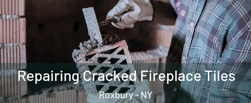 Repairing Cracked Fireplace Tiles Roxbury - NY