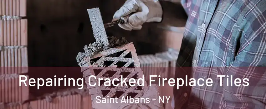 Repairing Cracked Fireplace Tiles Saint Albans - NY