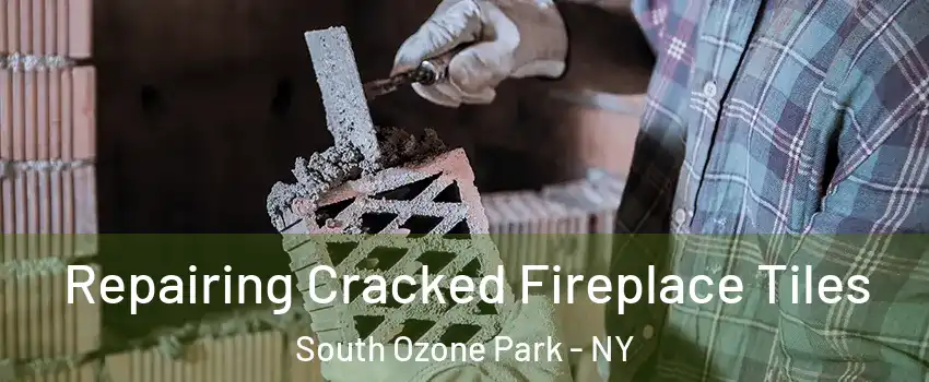 Repairing Cracked Fireplace Tiles South Ozone Park - NY