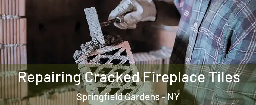 Repairing Cracked Fireplace Tiles Springfield Gardens - NY