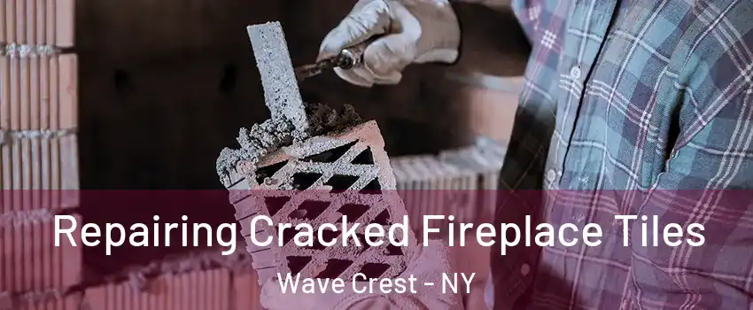 Repairing Cracked Fireplace Tiles Wave Crest - NY