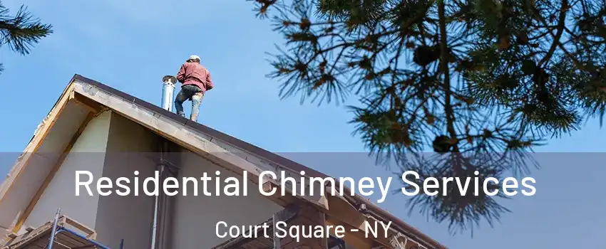 Residential Chimney Services Court Square - NY