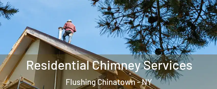 Residential Chimney Services Flushing Chinatown - NY