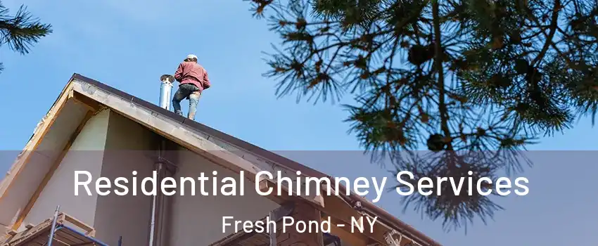 Residential Chimney Services Fresh Pond - NY