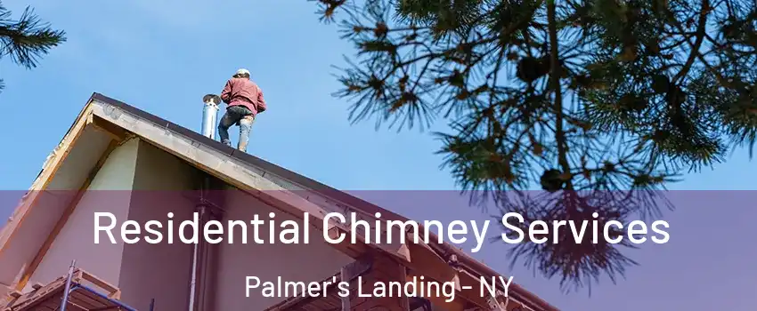 Residential Chimney Services Palmer's Landing - NY