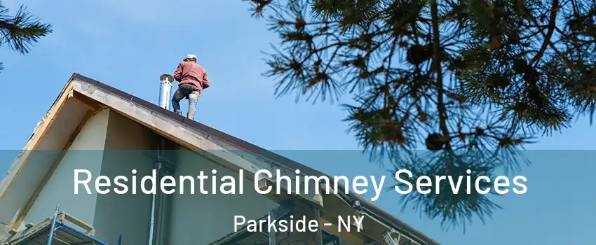 Residential Chimney Services Parkside - NY