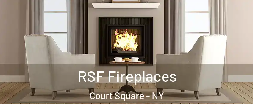 RSF Fireplaces Court Square - NY