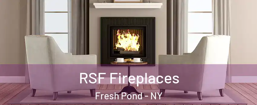 RSF Fireplaces Fresh Pond - NY