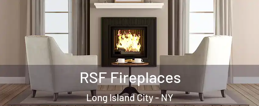 RSF Fireplaces Long Island City - NY