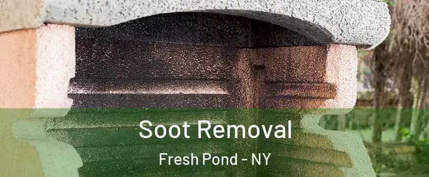 Soot Removal Fresh Pond - NY