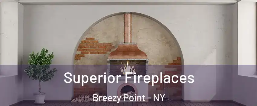 Superior Fireplaces Breezy Point - NY