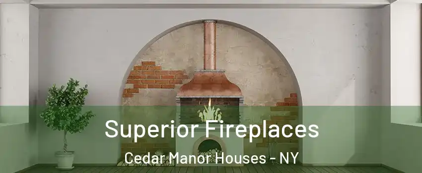 Superior Fireplaces Cedar Manor Houses - NY