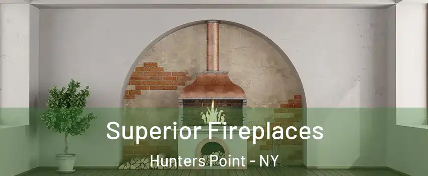 Superior Fireplaces Hunters Point - NY