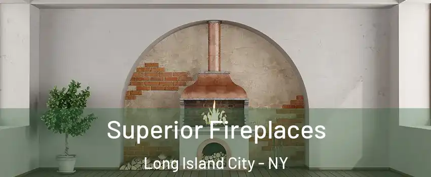 Superior Fireplaces Long Island City - NY