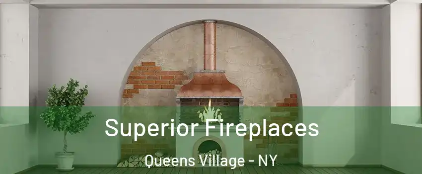 Superior Fireplaces Queens Village - NY