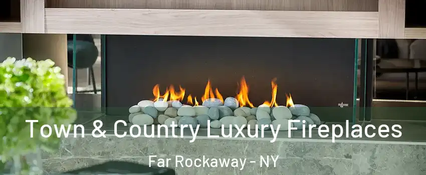 Town & Country Luxury Fireplaces Far Rockaway - NY
