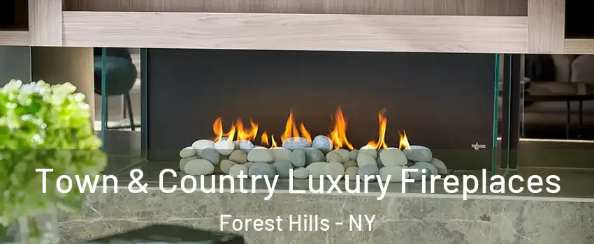 Town & Country Luxury Fireplaces Forest Hills - NY