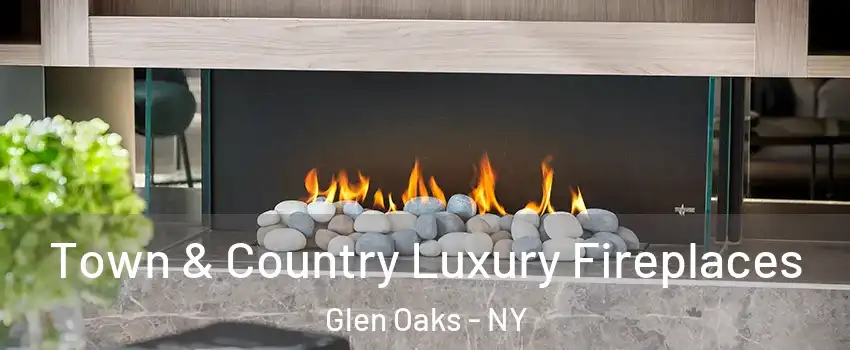 Town & Country Luxury Fireplaces Glen Oaks - NY
