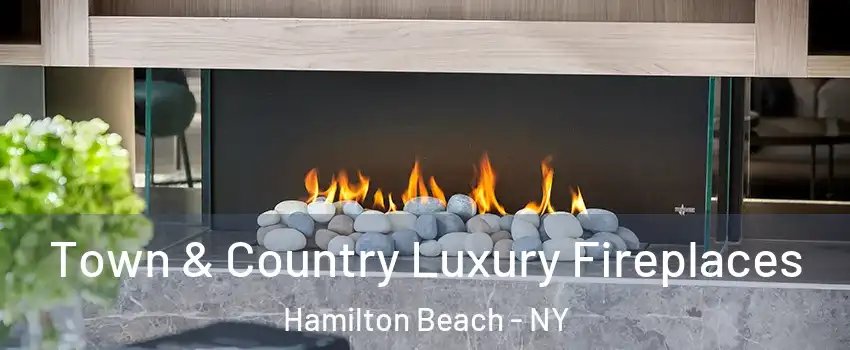 Town & Country Luxury Fireplaces Hamilton Beach - NY